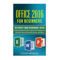 Office 2016 For Beginners- The PERFECT Guide on Microsoft Office: Including Microsoft Excel Microsoft PowerPoint Microsoft Word Microsoft Access and m - Paperback