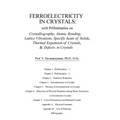 Ferroelectricity In Crystals: With Preliminaries on: Crystallography, Atomic Bonding, Lattice Vibrations, Specific Heats of Solids, Thermal Expansio - Paperback