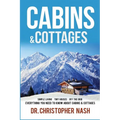 Cabins & Cottages: Simple Living, Tiny Houses, Off The Grid, Everything You Need To Know About Cabins & Cottages - Paperback