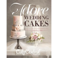Adore Wedding Cakes: Cake Central Magazine Brings You The Most Stunning Cakes of 2014 - Paperback