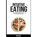 Intuitive Eating: The Revolutionary Program. A Step by Step Guide to Manage Overeating and to end your Battle with Food - Paperback