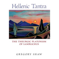 Hellenic Tantra: The Theurgic Platonism of Iamblichus - Hardcover