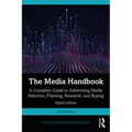 The Media Handbook: A Complete Guide to Advertising Media Selection, Planning, Research, and Buying - Paperback