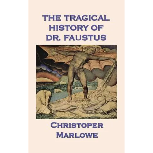 The Tragical History of Dr. Faustus: Marlowe's Classic Drama of the Faust Legend - Hardcover