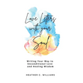 Love Letters with your Soul: Writing your way to unconditional love and healing wisdom - Paperback