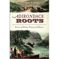 Adirondack Roots: Stories of Hiking, History and Women - Paperback