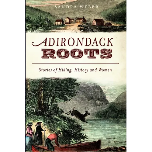 Adirondack Roots: Stories of Hiking, History and Women - Paperback