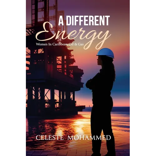 A Different Energy: Women in Caribbean Oil & Gas - Hardcover