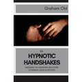 The Hypnotic Handshakes: Mastering The Handshake Inductions of Bandler, Elman and Erickson - Paperback