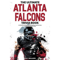 The Ultimate Atlanta Falcons Trivia Book: A Collection of Amazing Trivia Quizzes and Fun Facts for Die-Hard Falcons Fans! - Paperback