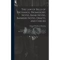 The Law of Bills of Exchange, Promissory Notes, Bank-Notes, Bankers Notes, Drafts, and Checks: Containing All the Statutes, Cases at Large, Customs of - Hardcover