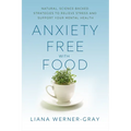 Anxiety-Free with Food: Natural, Science-Backed Strategies to Relieve Stress and Support Your Mental Health - Paperback