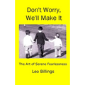 Don't Worry, We'll Make It: The Art of Serene Fearlessness - Paperback