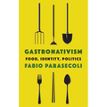 Gastronativism: Food, Identity, Politics - Hardcover