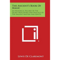 The Ancient's Book of Magic: An Historical Record of the Secret Procedures and Practice of the Ancient Masters and Adepts - Paperback