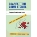 Craziest True Crime Stories: Famous True Crime Cases - Paperback