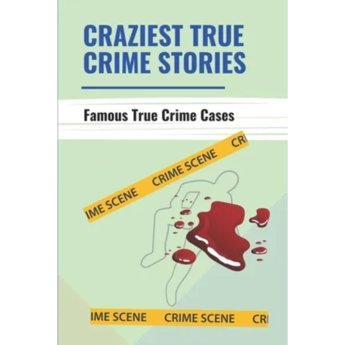 Craziest True Crime Stories: Famous True Crime Cases - Paperback