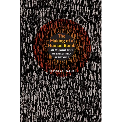 The Making of a Human Bomb: An Ethnography of Palestinian Resistance - Paperback