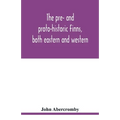 The pre- and proto-historic Finns, both eastern and western, with the magic songs of the west Finns - Paperback