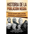Historia de la población negra: Una Guía Fascinante sobre la Historia afroamericana y la Revolución haitiana - Hardcover