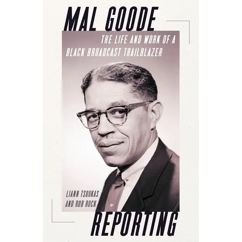 Mal Goode Reporting: The Life and Work of a Black Broadcast Trailblazer - Hardcover