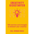 Creativity Kickstarter: 100 exercises and strategies to kickstart your creativity - Paperback