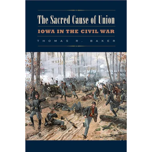 The Sacred Cause of Union: Iowa in the Civil War - Paperback