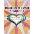 Daughters of Harriet Songbook: You are a Song From the Heart - Paperback