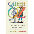 Queer Oz: L. Frank Baum's Trans Tales and Other Astounding Adventures in Sex and Gender - Paperback