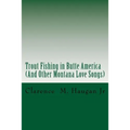 Trout Fishing in Butte America: And Other Montana Love Songs - Paperback