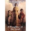 A Daughter of the Land: A Classic Novel of Land, Work, and Self-Reliance - Paperback