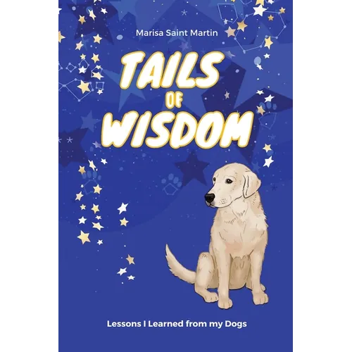 Tails of Wisdom: Lessons I Learned from My Dogs - Paperback