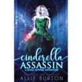 Cinderella Assassin: A Glass Slipper Adventure Book 1 - Paperback