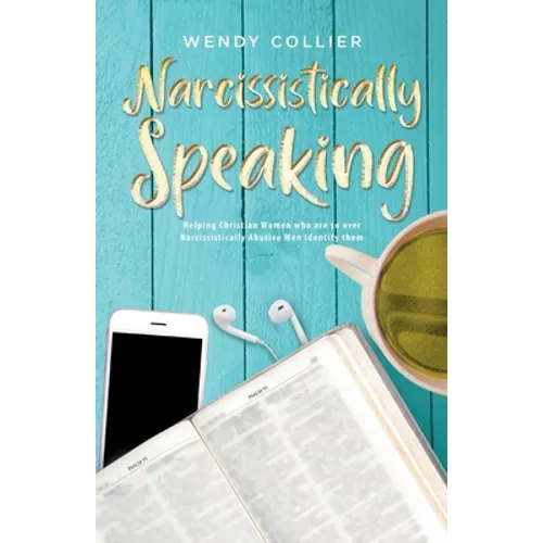 Narcissistically Speaking: Helping Christian Women who are so over Narcissistically Abusive Men Identify them - Paperback