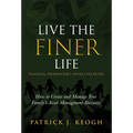 Live the FINER Life (Financial Independence Never Ever Retire): How to Create and Manage Your Family's Asset Management Business - Hardcover