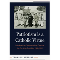 Patriotism Is a Catholic Virtue: Irish-American Catholics and the Church in the Era of the Great War, 1900-1918 - Paperback