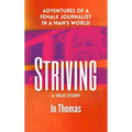 Striving: Adventures of a Female Journalist in a Man's World, a True Story - Hardcover