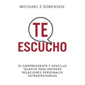 Te Escucho: El Sorprendente Y Sencillo Talento Para Obtener Relaciones Personales Extraordinarias - Paperback