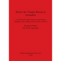 Below the Temple Mount in Jerusalem: A sourcebook on the cisterns, subterranean chambers and conduits of the Ḥaram al-Sharīf - Paperback