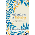 Adventures in Thinking: Opening the Mind Beyond Practiced Limitations - Paperback
