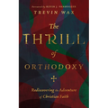 The Thrill of Orthodoxy: Rediscovering the Adventure of Christian Faith - Hardcover