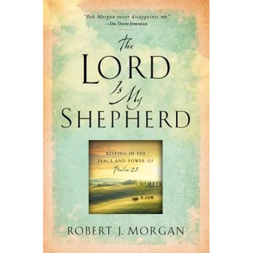 The Lord Is My Shepherd: Resting in the Peace and Power of Psalm 23 - Paperback