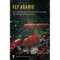 Fly Agaric: A Compendium of History, Pharmacology, Mythology, & Exploration - Hardcover