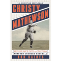 Christy Mathewson, the Christian Gentleman: How One Man's Faith and Fastball Forever Changed Baseball - Hardcover