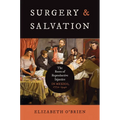 Surgery and Salvation: The Roots of Reproductive Injustice in Mexico, 1770-1940 - Hardcover