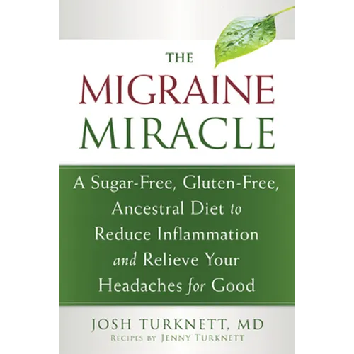 The Migraine Miracle: A Sugar-Free, Gluten-Free, Ancestral Diet to Reduce Inflammation and Relieve Your Headaches for Good - Paperback
