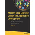 Modern Deep Learning Design and Application Development: Versatile Tools to Solve Deep Learning Problems - Paperback