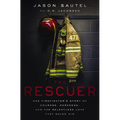 The Rescuer: One Firefighter's Story of Courage, Darkness, and the Relentless Love That Saved Him - Paperback