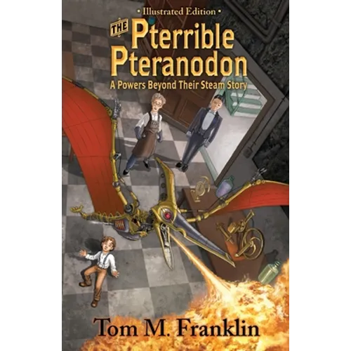The Pterrible Pteranodon: A Powers Beyond Their Steam Illustrated Edition: The Illustrated Paperback Edition: The Illustrated Edition - Paperback