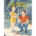My Brother Is Not A Monster: A Story of Addiction and Recovery - Paperback